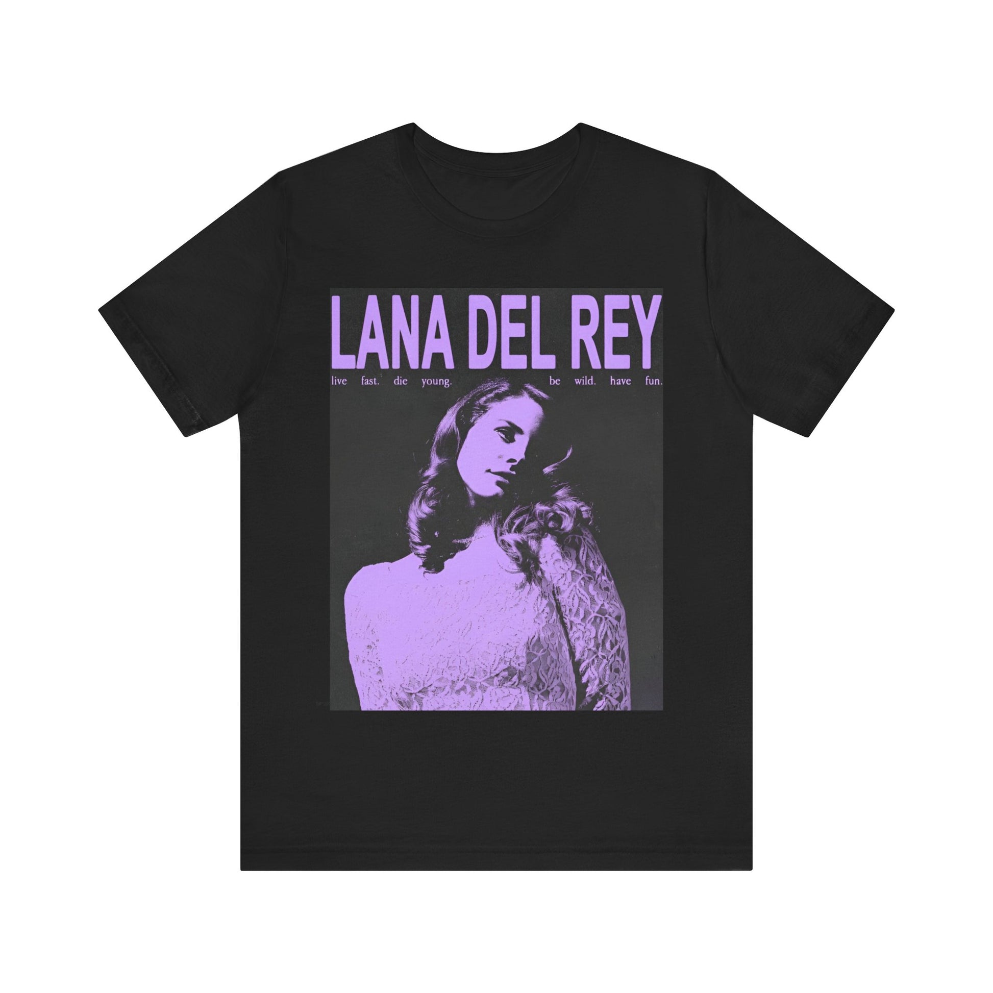 Graphic tee with a purple monochromatic photo of Lana Del Rey and the text "live fast. die young. be wild. have fun."